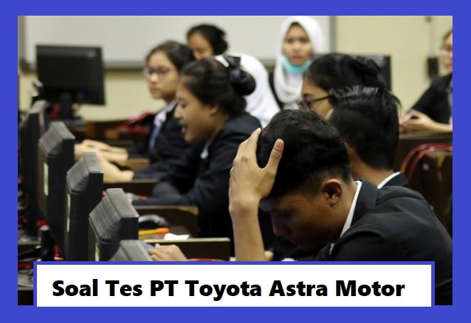 Kisi Kisi Lengkap Soal Psikotest PT Toyota Astra Motor