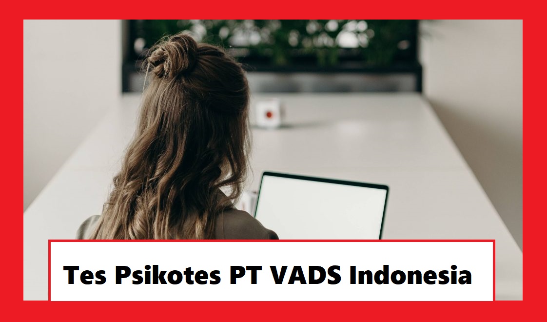 Kisi Kisi Lengkap Soal Psikotes PT VADS Indonesia